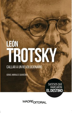 LEÓN TROTSKY. CALLAR A UN REVOLUCIONARIO
