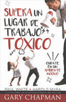 SUPERA UN LUGAR DE TRABAJO TOXICO=RISING ABOVE A TOXIC WORKPLACE