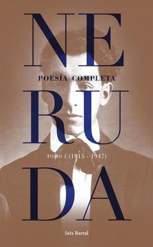 NERUDA. POESIA COMPLETA / TOMO 1 (1915-1947)