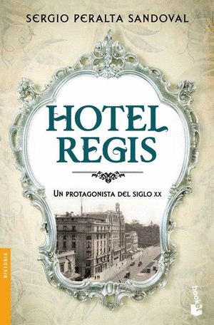 HOTEL REGIS. UN PROTAGONISTA DEL SIGLO XX