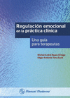 REGULACION EMOCIONAL EN LA PRACTICA CLINICA. UNA GUIA PARA TERAPEUTAS