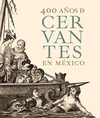 400 AÑOS DE CERVANTES EN MÉXICO
