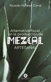 ALTERNATIVA FISCAL EN LA PRODUCCION DE MEZCAL ARTESANAL