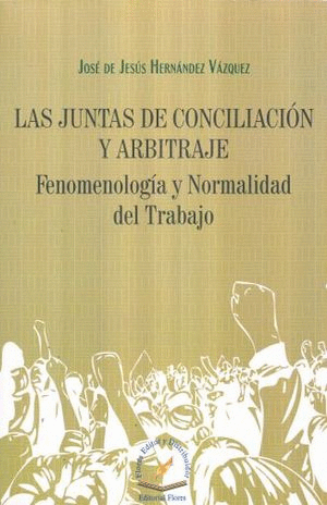 JUNTAS DE CONCILIACION Y ARBITRAJE, FENOMENOLOGIA Y NORMALIDAD
