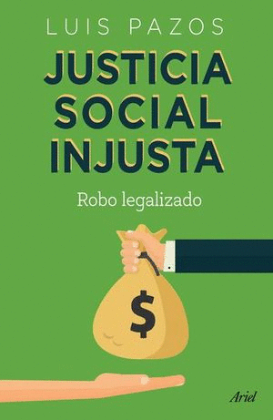 JUSTICIA SOCIAL INJUSTA. ROBO LEGALIZADO