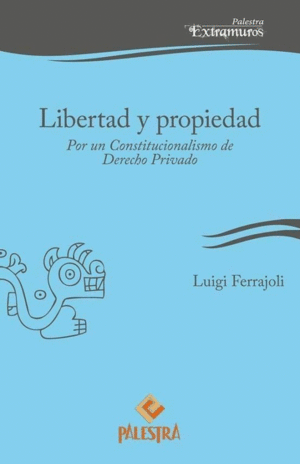 LIBERTAD Y PROPIEDAD: POR UN CONSTITUCIONALISMO DE DERECHO PRIVADO