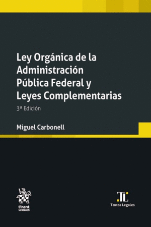 LEY ORGÁNICA DE LA ADMINISTRACIÓN PÚBLICA FEDERAL Y LEYES COMPLEMENTARIAS 3ª EDICIÓN