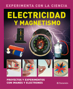 ELECTRICIDAD Y MAGNETISMO. PROYECTOS Y EXPERIMENTOS CON IMANES Y ELECTRONES