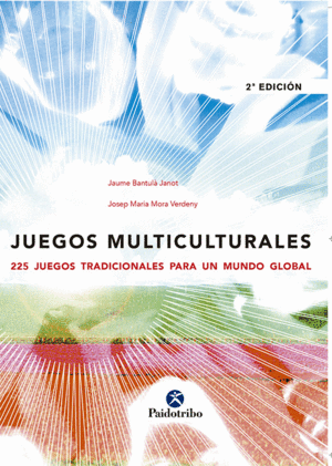 JUEGOS MULTICULTURALES. 225 JUEGOS TRADICIONALES PARA UN MUNDO GLOBAL