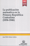 LA PUBLICACIÓN NORMATIVA EN LA PRIMERA REPÚBLICA CENTRALISTA (1836-1846)