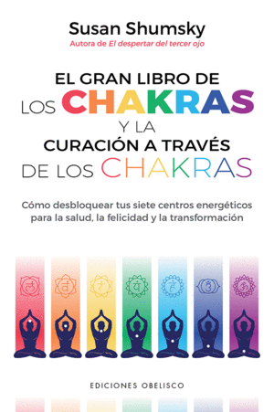 EL GRAN LIBRO DE LOS CHAKRAS Y LA CURACIÓN A TRAVÉS DE LOS CHAKRAS