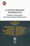 LA JUSTICIA MEXICANA EN PERSPECTIVA . ESTUDIOS EN HOMENAJE A JULIO CÉSAR VÁZQUEZ