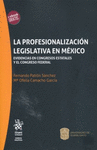 LA PROFESIONALIZACIÓN LEGISLATIVA EN MÉXICO EVIDENCIAS EN CONGRESOS ESTATALES Y