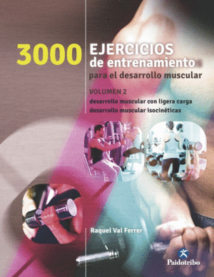 3000 EJERCICIOS DE ENTRENAMIENTO PARA EL DESARROLLO MUSCULAR. VOL.2