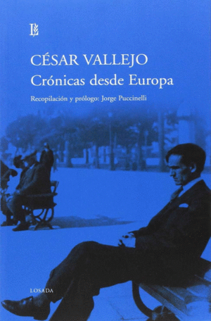 CRÓNICAS DESDE EUROPA (1923-1937) / CÉSAR VALLEJO ; RECOPILACIÓN Y PRÓLOGO, JORG