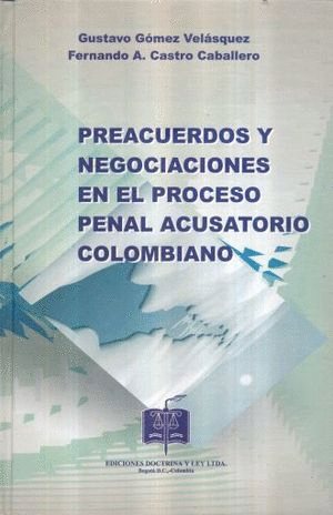 PREACUERDOS Y NEGOCIACIONES EN EL PROCESO PENAL ACUSATORIO COLOMBIANO / PD.