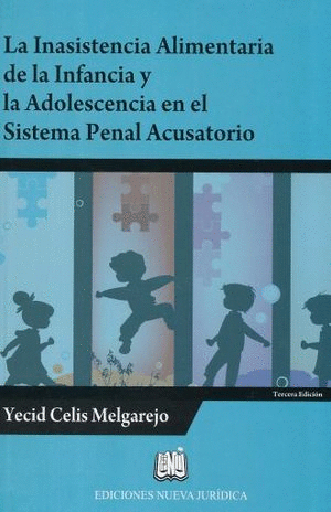 INASISTENCIA ALIMENTARIA DE LA INFANCIA Y LA ADOLESCENCIA EN EL SISTEMA PENAL ACUSATORIO, LA / 3 ED. / PD.